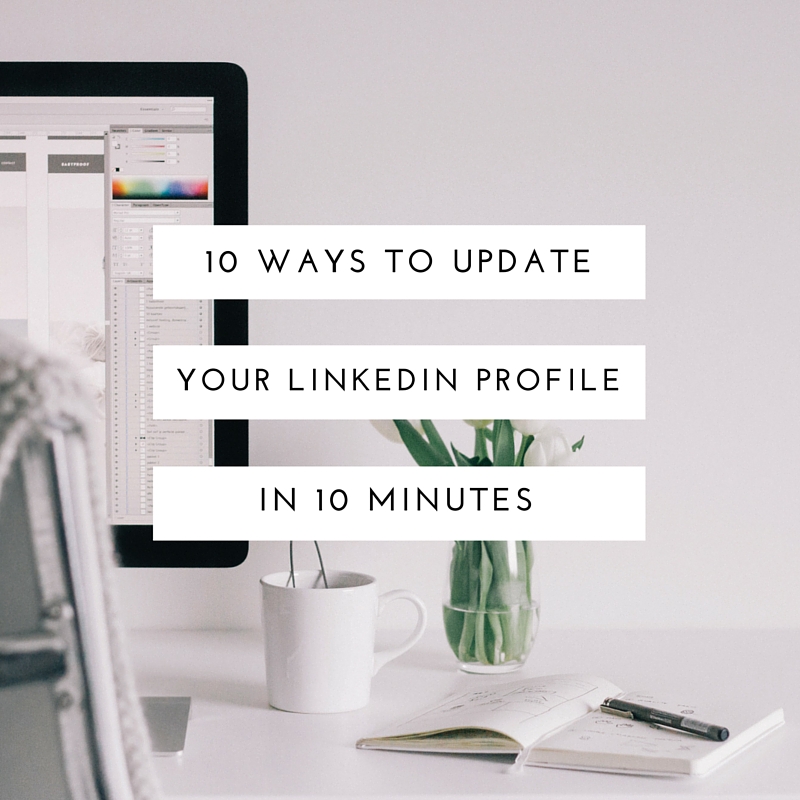 10 ways to improve your linkedin profile in 10 minutes